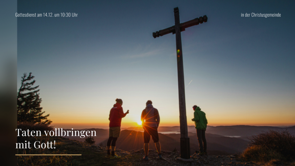 in der Christusgemeinde_Gottesdienst am 14.12. um 10_30 Uhr_Taten vollbringen
