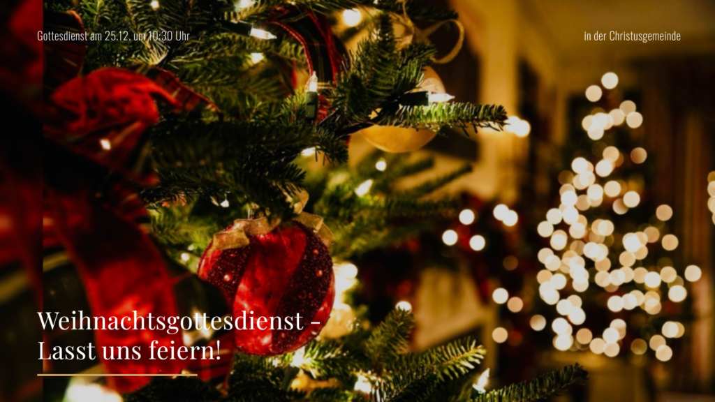 in der Christusgemeinde_Gottesdienst am 25.12. um 10_30 Uhr_Weihnachtsgottesdienst -