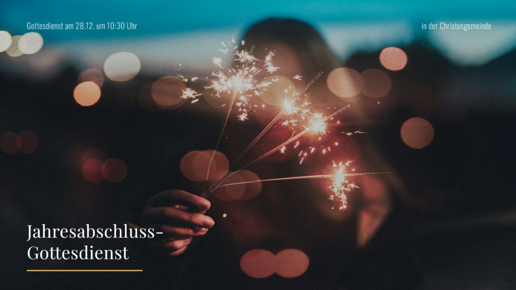 in der Christusgemeinde_Gottesdienst am 28.12. um 10_30 Uhr_Jahresabschluss-