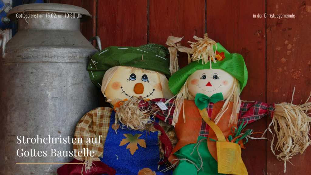 in der Christusgemeinde_Gottesdienst am 15.02. um 10_30 Uhr_Strohchristen aufRechteck